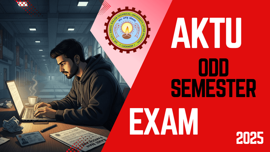 AKTU Odd Semester Exam Form 2025-26: What Do Students Need to Know Before the Deadline?